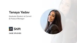 Shift Case Studies: Student and Product Manager, Tanaya