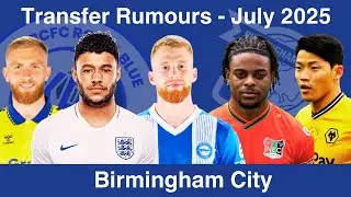 Birmingham City Transfer Rumours: July 2025 - News, Targets 2025/26 EFL Championship Season! #329