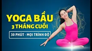 Yoga Cho Bà Bầu 3 Tháng Cuối, Dễ Tập Vô Cùng (30 Phút, Mọi Trình Độ) | Cô Na Yoga