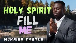 Holy Spirit, Fill Me With Your Power And Fresh Anointing Today | Morning Prayer 