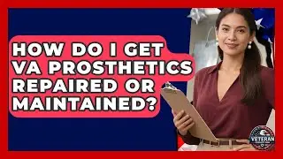 How Do I Get VA Prosthetics Repaired Or Maintained? - Veteran Community Guide