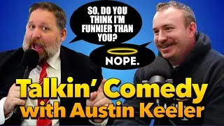 Talkin' Comedy with Austin Keeler (The Holy Nope)