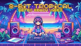 8-Bit Tropical House ☀️ Relaxing Beach Chill Mix | 1 Hour Music for Relaxation 🌴
