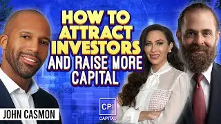 How To Attract Investors And Raise More Capital - John Casmon