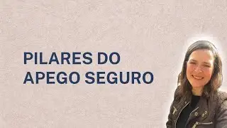 Pilares do Apego Seguro
