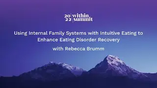 Using IFS with Intuitive Eating to Enhance Eating Disorder Recovery | Within Summit