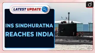 INS Sindhuratna Reaches India : Latest update | Drishti IAS English