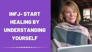 Start Healing By Understanding Yourself - INFJ Type 2 (Healing)