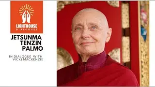 Lighthouse Dialogues I Jetsunma Tenzin Palmo, with Vicki Mackenzie - November 20th, 2021
