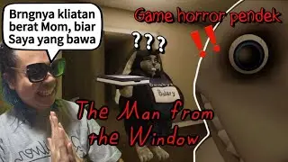 PRIA Yang Pengen Menculik IBU Dan ANAK | The Man From The Window (Game horror pendek)