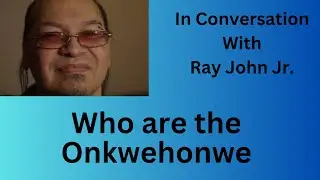 In Conversation with Ray: Who are the Onkwehonwe
