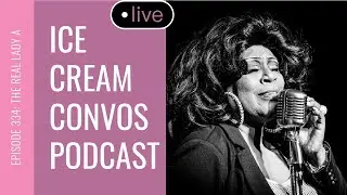 ICC Podcast | Ep. 334 - The Real Lady A