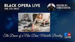 BLACK OPERA LIVE - April 12 (The Dawn of a New Diva, Michelle Bradley)