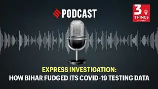 Express Investigation: How Bihar fudged its COVID-19 testing data