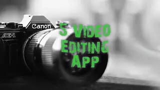 5 Video Editing Apps for you this 2024
