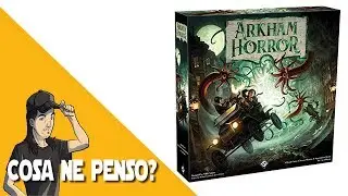 Arkham Horror - Cosa ne penso?