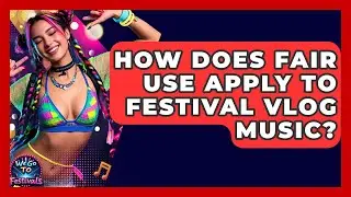 How Does Fair Use Apply To Festival Vlog Music? - We Go To Festivals