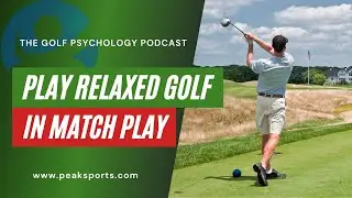 How To Play More Relaxed Golf in Match Play | Dr. Patrick Cohn