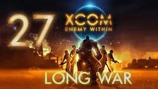XCom LongWar Let's Play 27