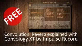 Convolution reverb briefly explained with FREE Convology XT by Impulse Record