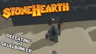 Stonehearth - Defeating Ogo Skullbonker, Massive Battle - Stonehearth Alpha 20 Gameplay - S2 Part 10