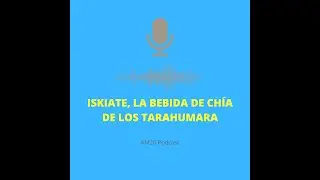 KM21: Iskiate, la bebida de Ch&iacute;a de los Tarahumara