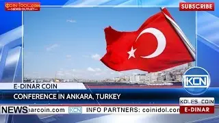 KCN: The E-Dinar Coin Conference in Ankara, Turkey
