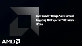 AMD Vivado&trade; Design Suite Tutorial Targeting AMD Spartan&trade; Ultrascale+&trade; FPGAs