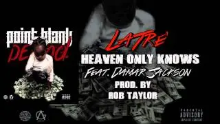 LaTre' ft. Damar Jackson - Heaven Only Knows (Prod. by Rob Taylor)