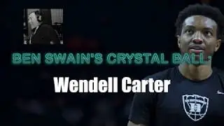 Ben Swain's Crystal Ball: Wendell Carter