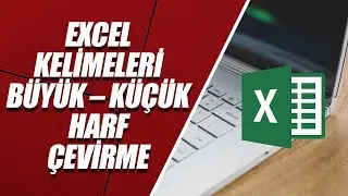 EXCEL&rsquo;de B&Uuml;Y&Uuml;K &ndash; K&Uuml;&Ccedil;&Uuml;K HARF &Ccedil;EVİRME İŞLEMLERİ