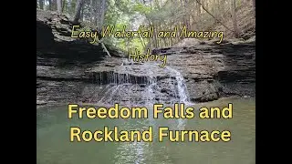 Easy Waterfall and Amazing History: Freedom Falls and Rockland Furnace