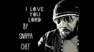 snappa chef i love you lord.  Dancehall rendition