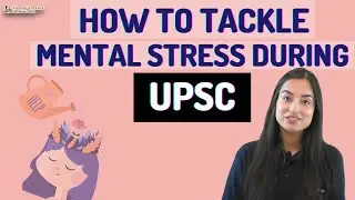 How To Tackle Mental Stress During UPSC Preparation || Ways to Manage Time Effectively