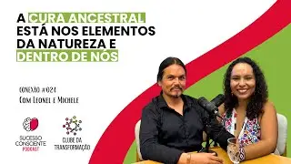 Conex&otilde;es Ancestrais, Medicina do Temazkal e Consci&ecirc;ncia Ecol&oacute;gica com Leonel e Michele - Conex&atilde;o #24