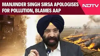 'Impossible To Fix In 9 Months': Delhi Env Minister Sirsa Apologises For Pollution, Blames AAP