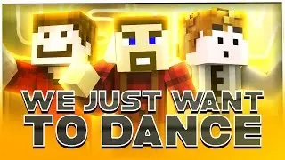 WE JUST WANT TO DANCE