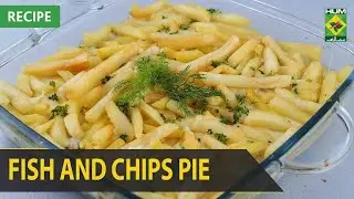 Fish and Chips Pie Complete Recipe | Lazzat | Samina Jalil | 15 Feb 2022 | Desi Food