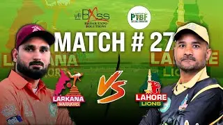 LIVE | Lahore Lions vs Larkana Warriors | Match - 27  | PTPL | PTBF