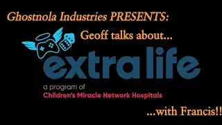 Ghostnola Industries Presents Extra Life Discussions with Francis!