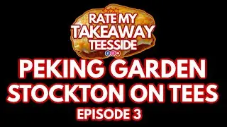 Episode 3 - Peking Garden, Stockton on Tees