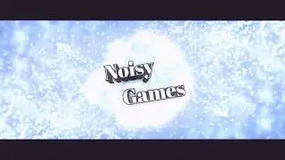 INTRO BY | NoisyGames | &hearts;