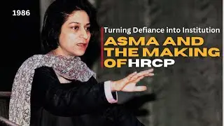 Turning Defiance into Institution: Asma and the making of HRCP