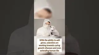 The Future of Biotechnology: Editing Genes and Extending Human Life