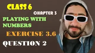 Q-2  EX 3.6 CHAPTER 3  Playing with Numbers CLASS 6