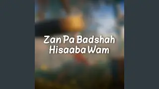Zan Pa Badshah Hisaaba Wam