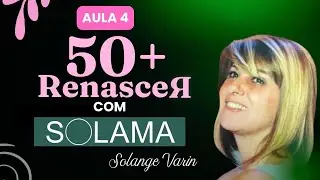 RENASCER 50+ COM SOLAMA - AULA 4 | UM GRANDE PRESENTE TE ESPERA!
