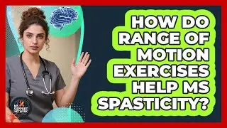 How Do Range Of Motion Exercises Help MS Spasticity? - MS Support Network