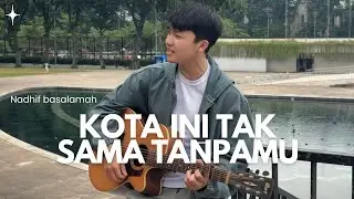 KOTA INI TAK SAMA TANPAMU - NADHIF BASALAMAH (COVER BY ANGGA RAMADHAN)
