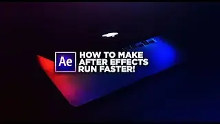 How To Make Adobe After Effects Run Faster 2018